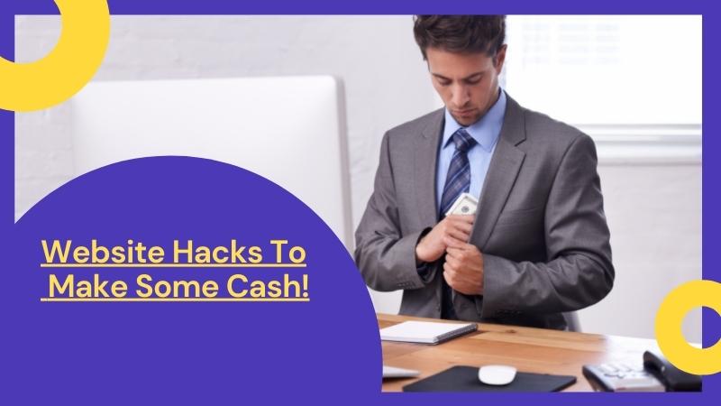 Website Hacks to Make Some Cash!