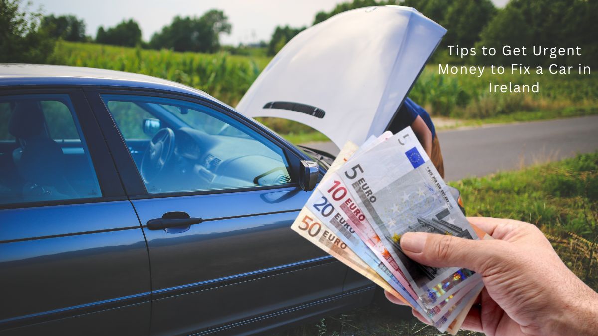 Tips to Get Urgent Money to Fix a Car in Ireland