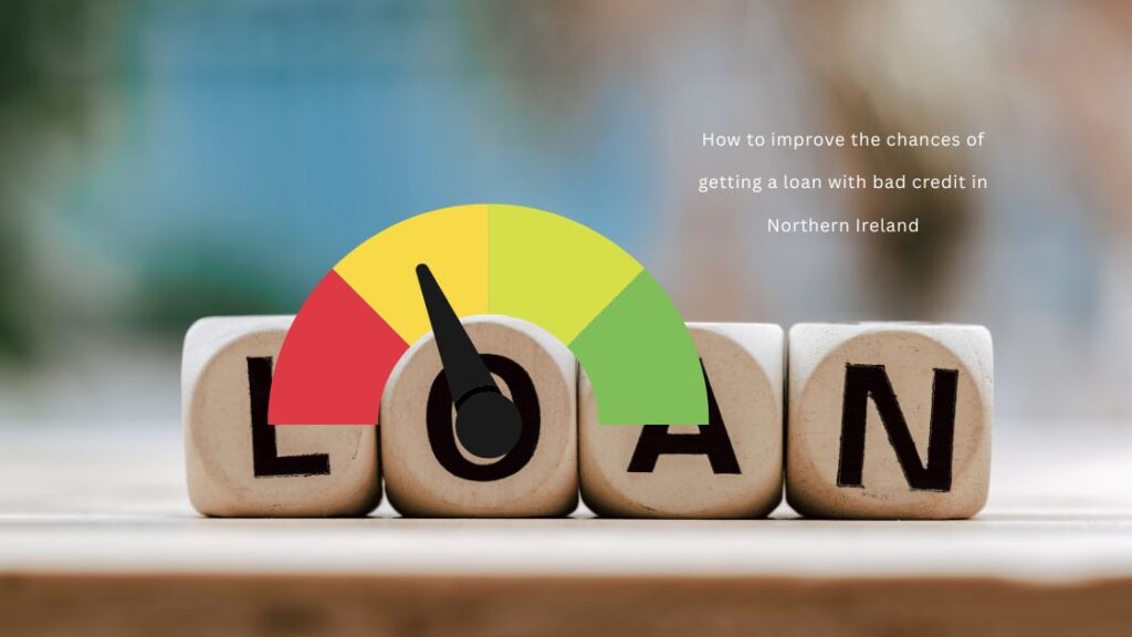  improve the chances of getting a loan with bad credit in Northern Ireland