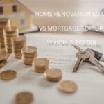 Home Renovation Loan Vs Mortgage Top-Up Which Is Better