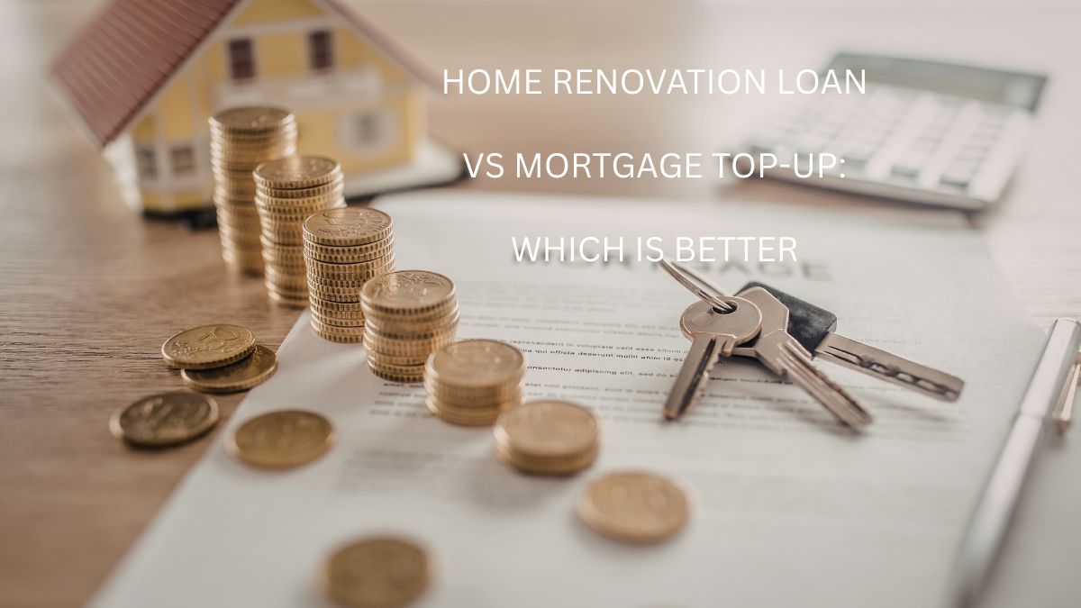 Home Renovation Loan Vs Mortgage Top-Up Which Is Better